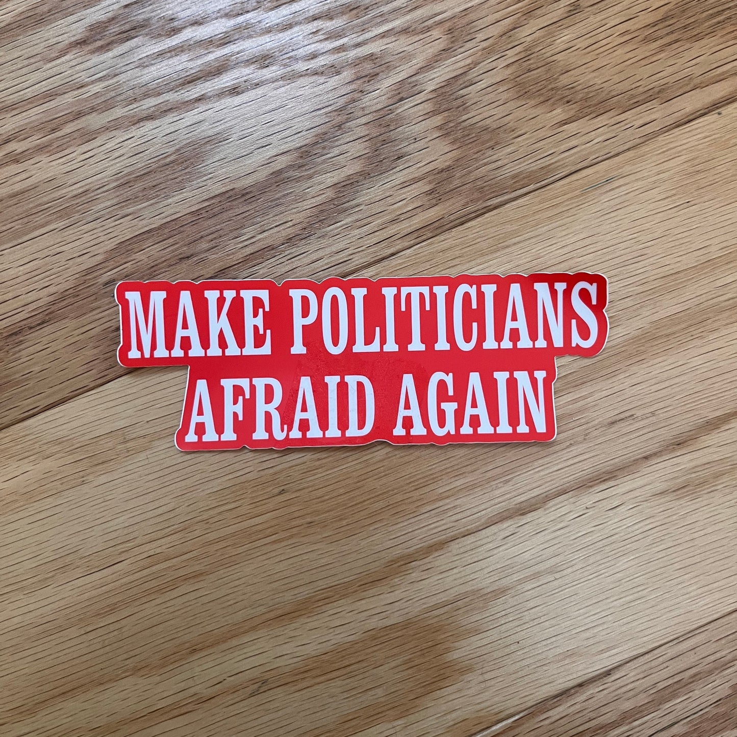 Make Politicians Afraid Again Sticker